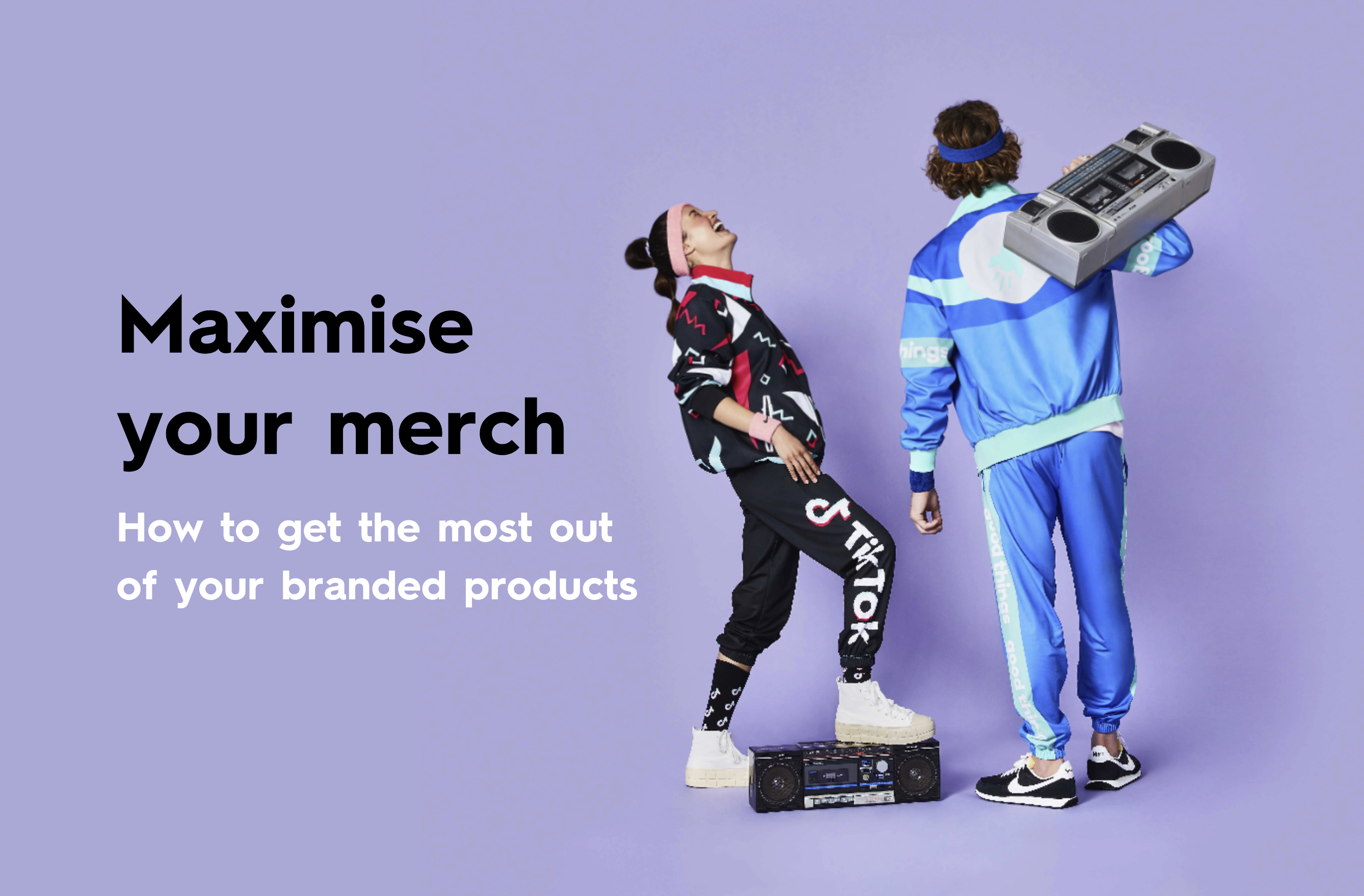 Maximise your merch – how to get the most out of your branded products. 